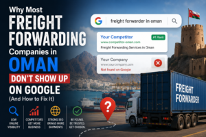 Why Most Freight Forwarding Companies in Oman Don’t Show Up on Google (And How to Fix It)