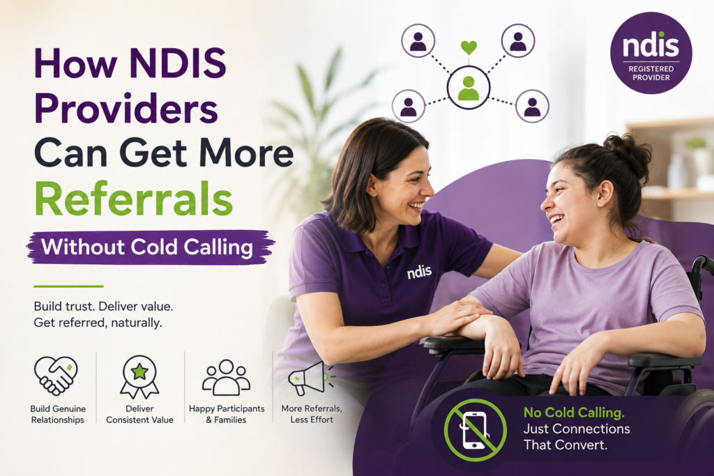 How NDIS Providers Can Get More Referrals Without Cold Calling