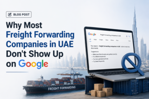 Why Most Freight Forwarding Companies in UAE Don’t Show Up on Google