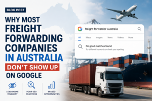 Why Most Freight Forwarding Companies in Australia Don’t Show Up on Google