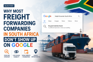 Why Most Freight Forwarding Companies in South Africa Don’t Show Up on Google