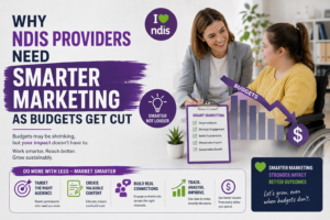 Why NDIS Providers Need Smarter Marketing as Budgets Get Cut