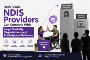 How Small NDIS Providers Can Compete With Large Disability Organisations and Marketplace Platforms