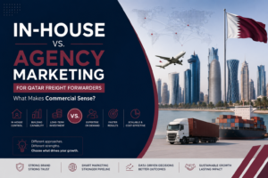 In-House vs Agency Marketing for Qatar Freight Forwarders