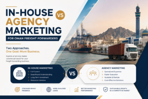 In-House vs Agency Marketing for Oman Freight Forwarders
