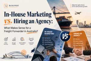 In-House vs Agency Marketing for Australian Freight Forwarders