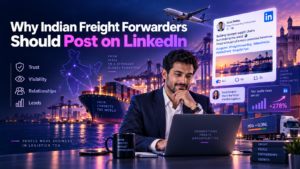 Why Indian Freight Forwarders Should Post on LinkedIn