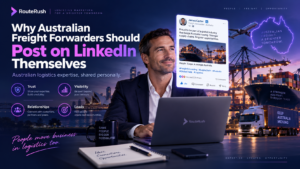 Why Australian Freight Forwarders Should Post on LinkedIn Themselves